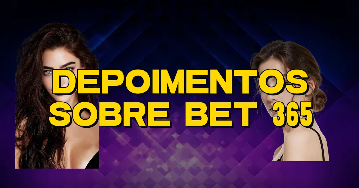 Depoimentos Sobre Bet 365 Oficial