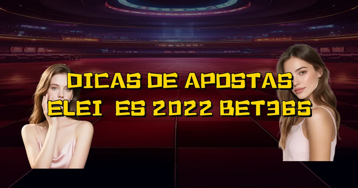 Dicas De Apostas Eleições 2022 Bet365 Oficial