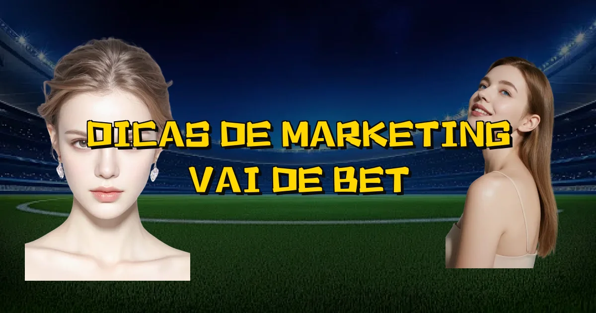 Dicas De Marketing Vai De Bet Oficial