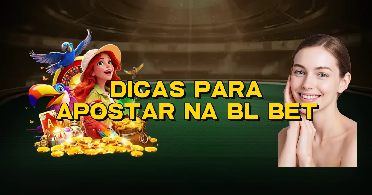 Dicas Para Apostar Na Bl Bet Oficial