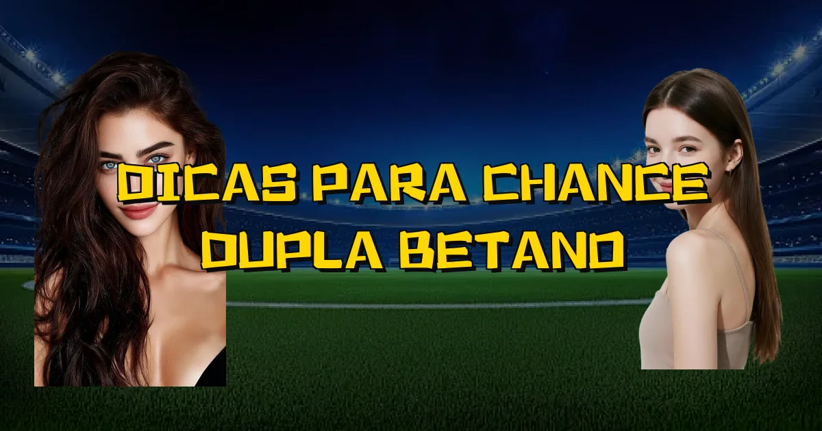 Dicas Para Chance Dupla Betano Oficial