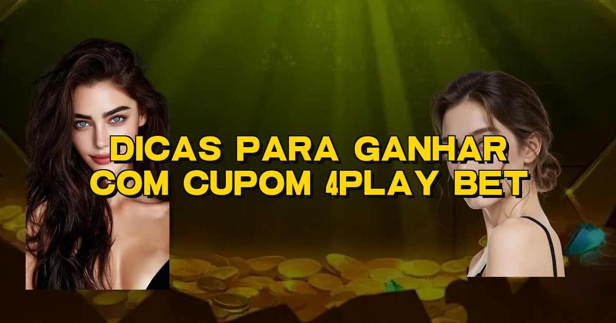 Dicas Para Ganhar Com Cupom 4Play Bet Oficial