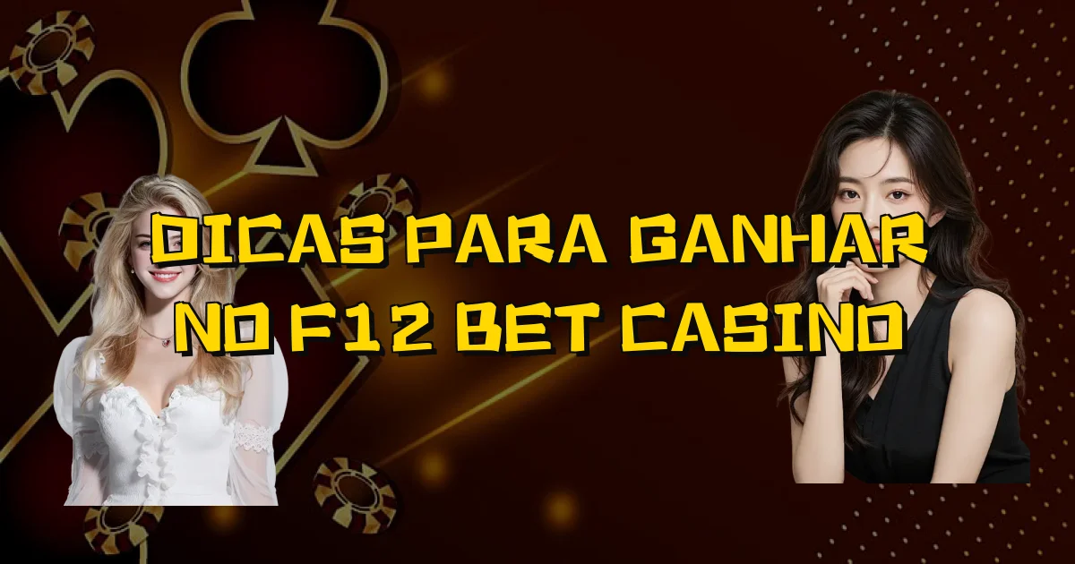 Dicas Para Ganhar No F12 Bet Casino Oficial