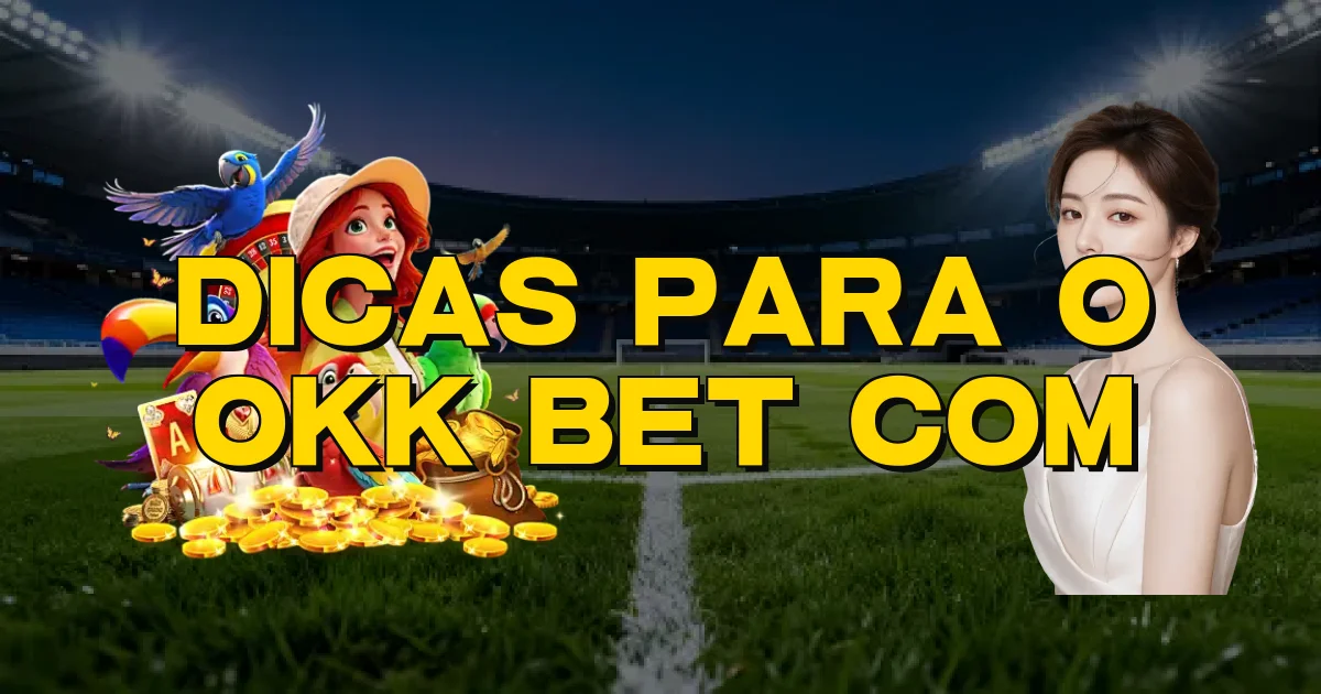 Dicas Para O Okk Bet Com Oficial