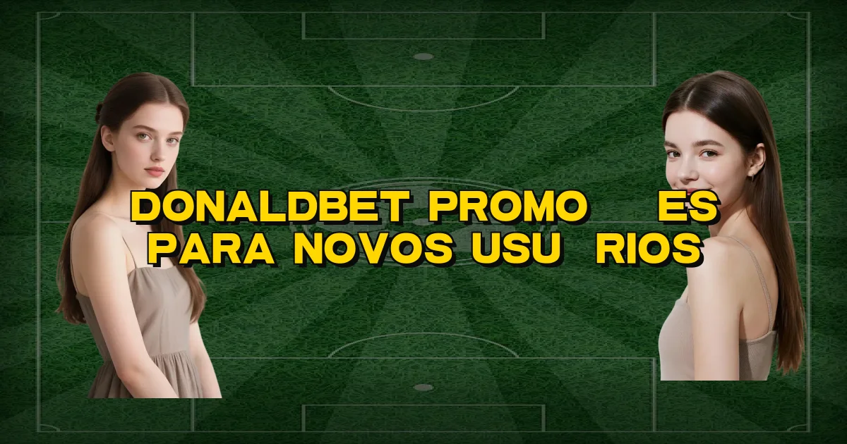 Donaldbet Promoções Para Novos Usuários Oficial