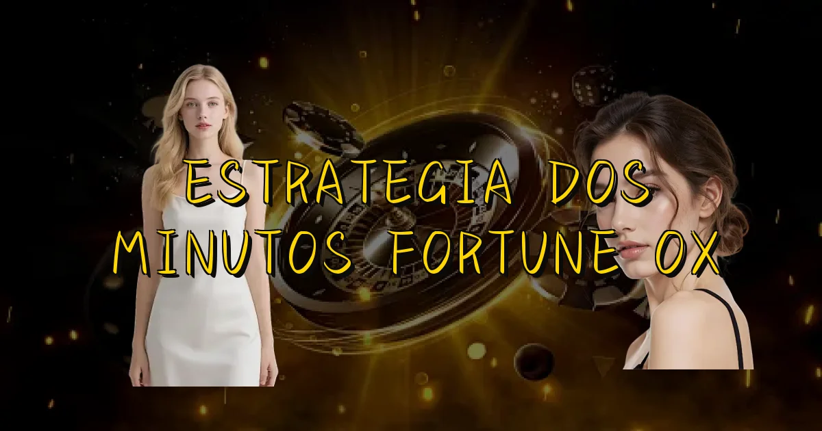 Estrategia Dos Minutos Fortune Ox Oficial