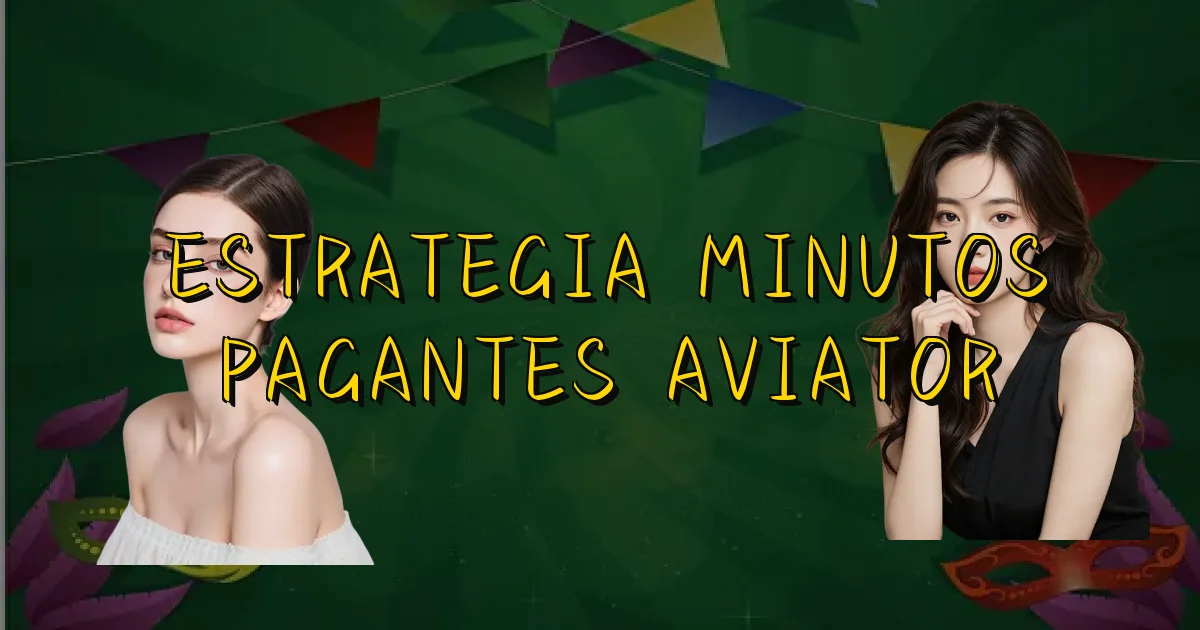 Estrategia Minutos Pagantes Aviator Oficial