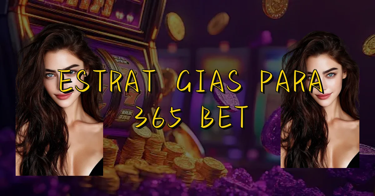 Estratégias Para 365 Bet Oficial