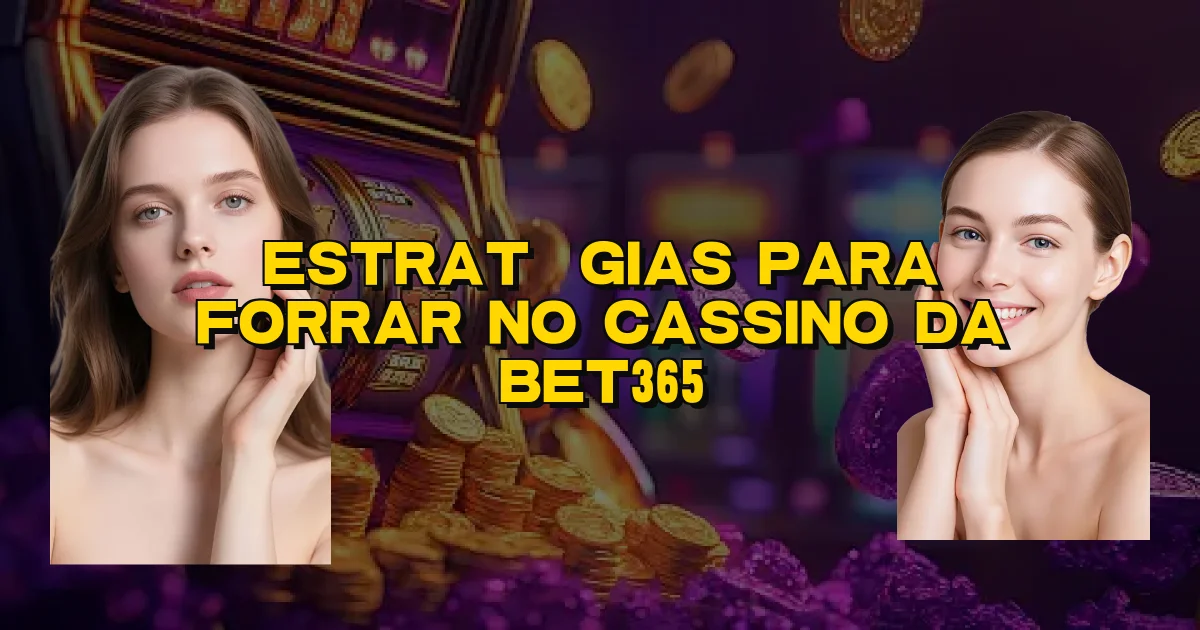 Estratégias Para Forrar No Cassino Da Bet365 Oficial