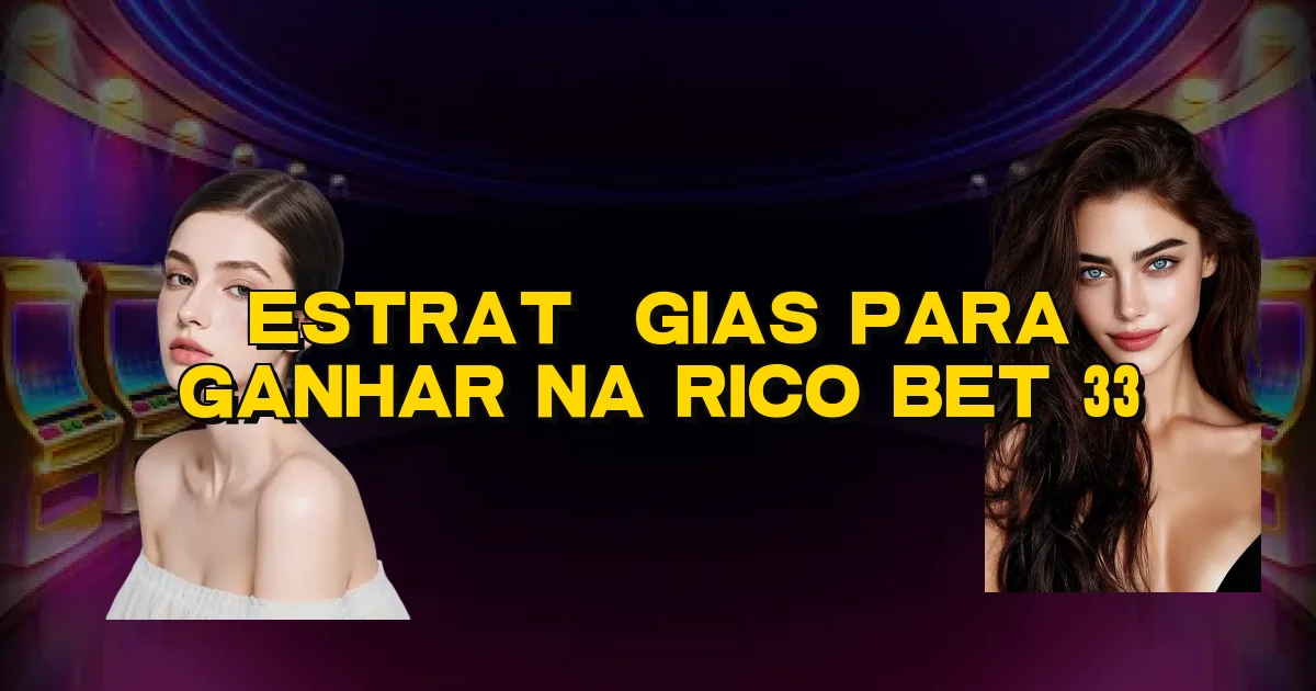 Estratégias Para Ganhar Na Rico Bet 33 Oficial