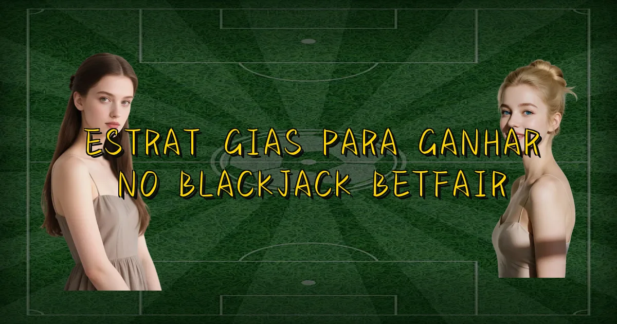Estratégias Para Ganhar No Blackjack Betfair Oficial