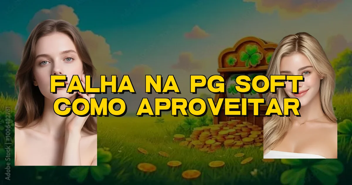 Falha Na Pg Soft Como Aproveitar Oficial