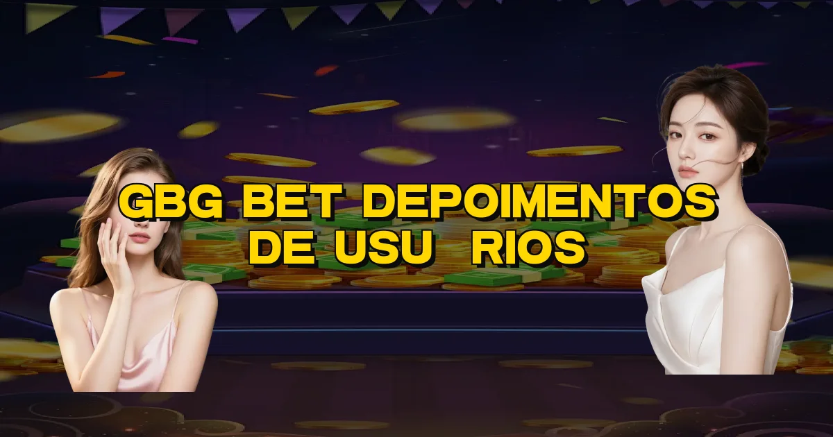 Gbg Bet Depoimentos De Usuários Oficial