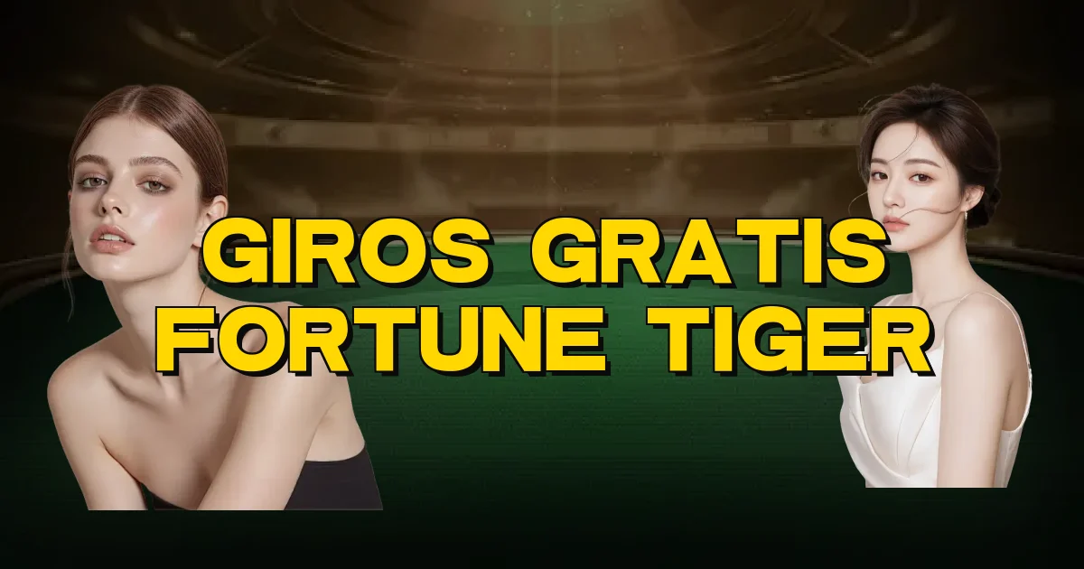 Giros Gratis Fortune Tiger Oficial