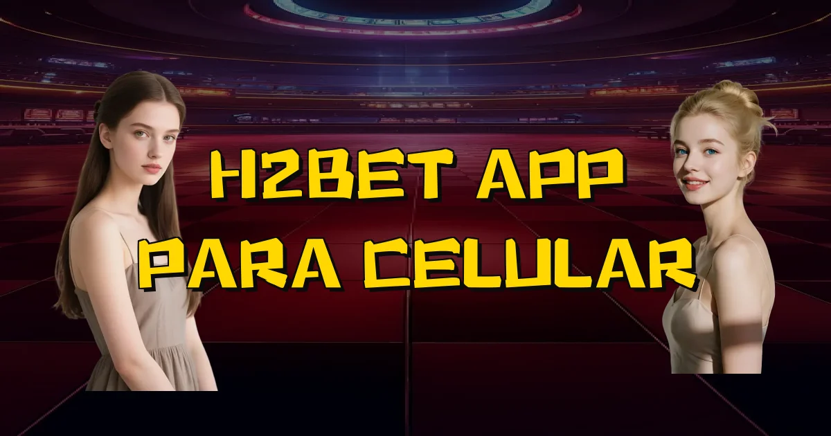 H2Bet App Para Celular Oficial
