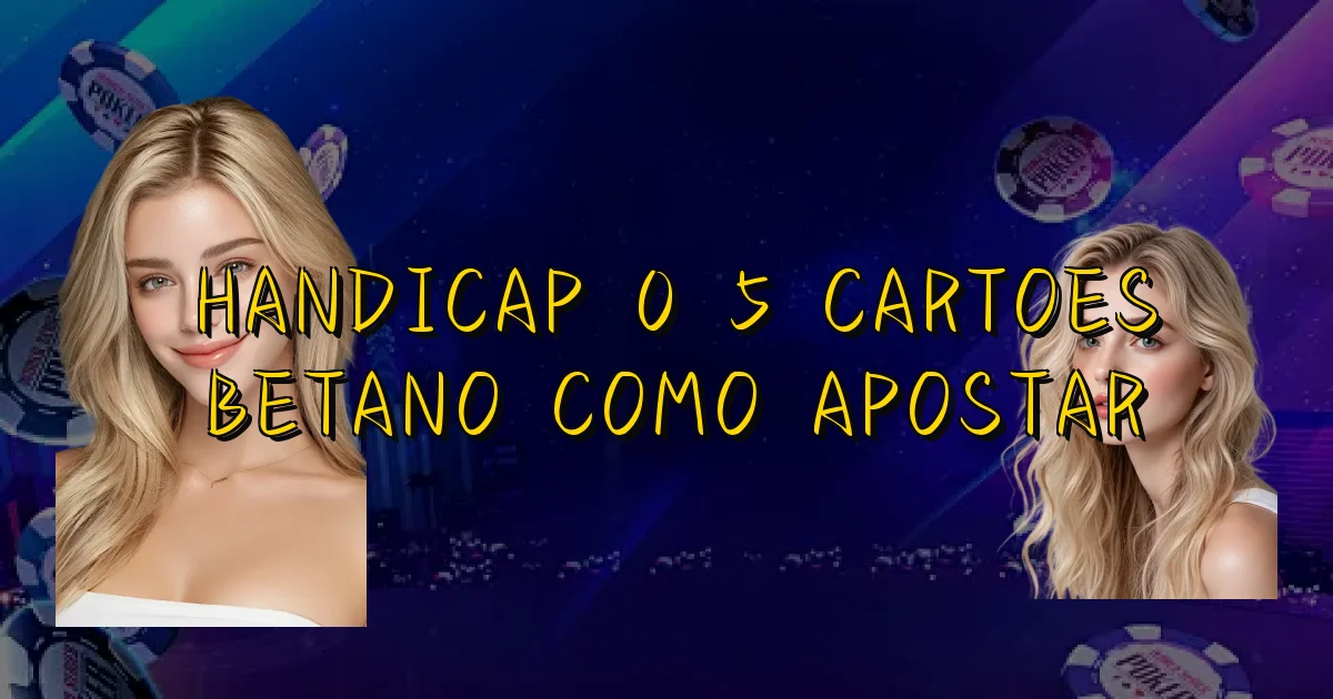 Handicap 0 5 Cartoes Betano Como Apostar Oficial