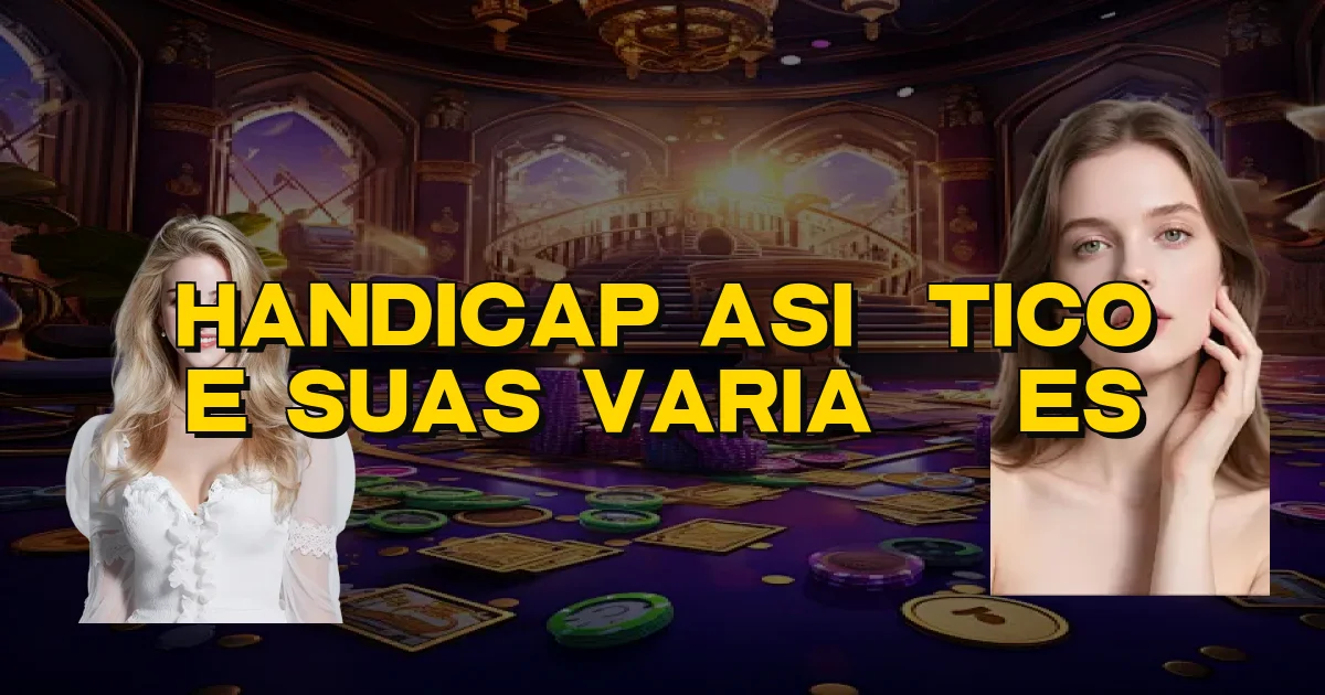 Handicap Asiático E Suas Variações Oficial