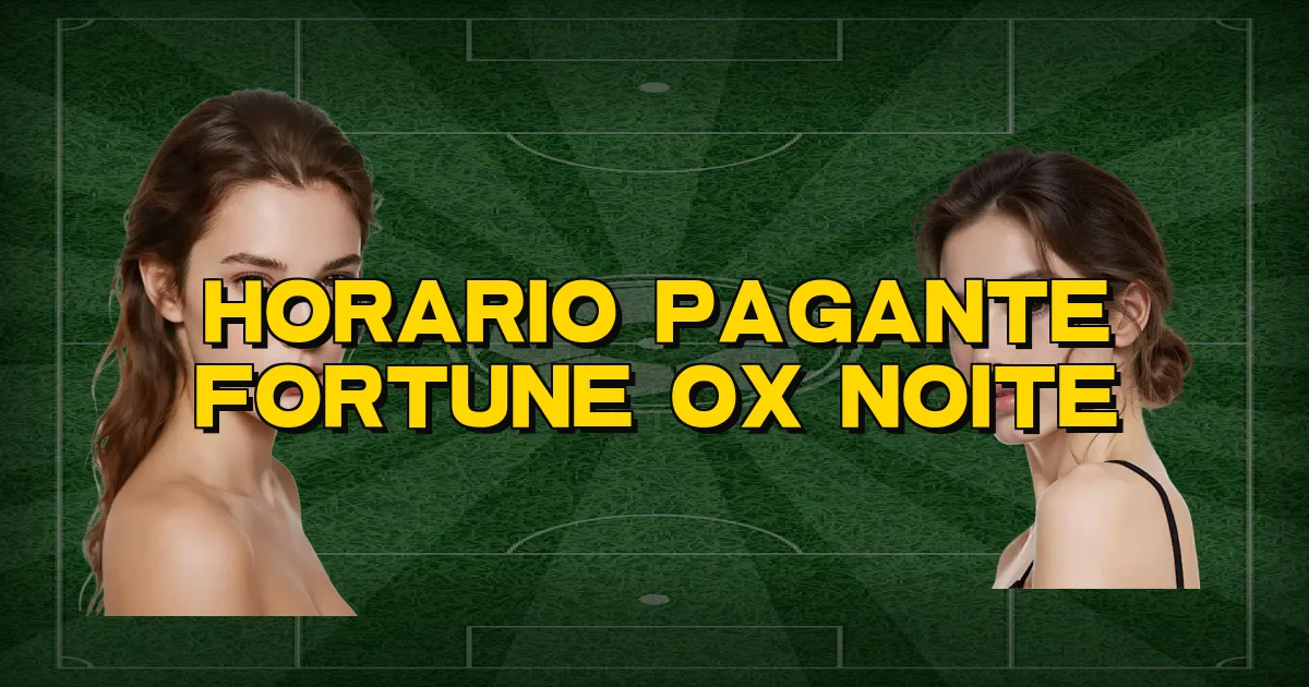 Horario Pagante Fortune Ox Noite Oficial