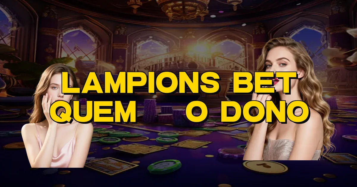 Lampions Bet Quem É O Dono Oficial