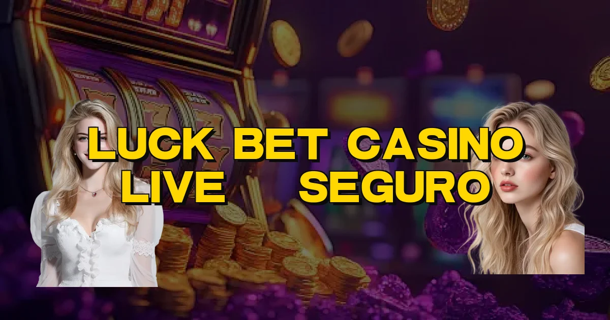 Luck Bet Casino Live É Seguro Oficial