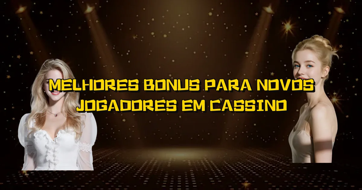 Melhores Bonus Para Novos Jogadores Em Cassino Oficial
