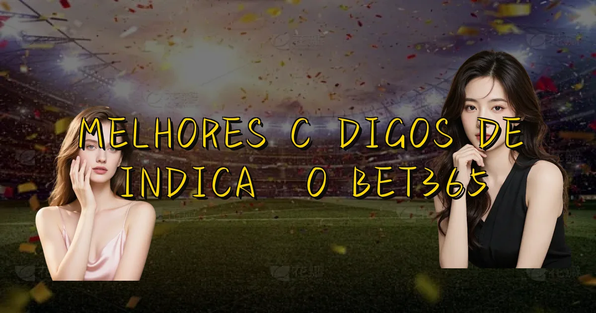 Melhores Códigos De Indicação Bet365 Oficial