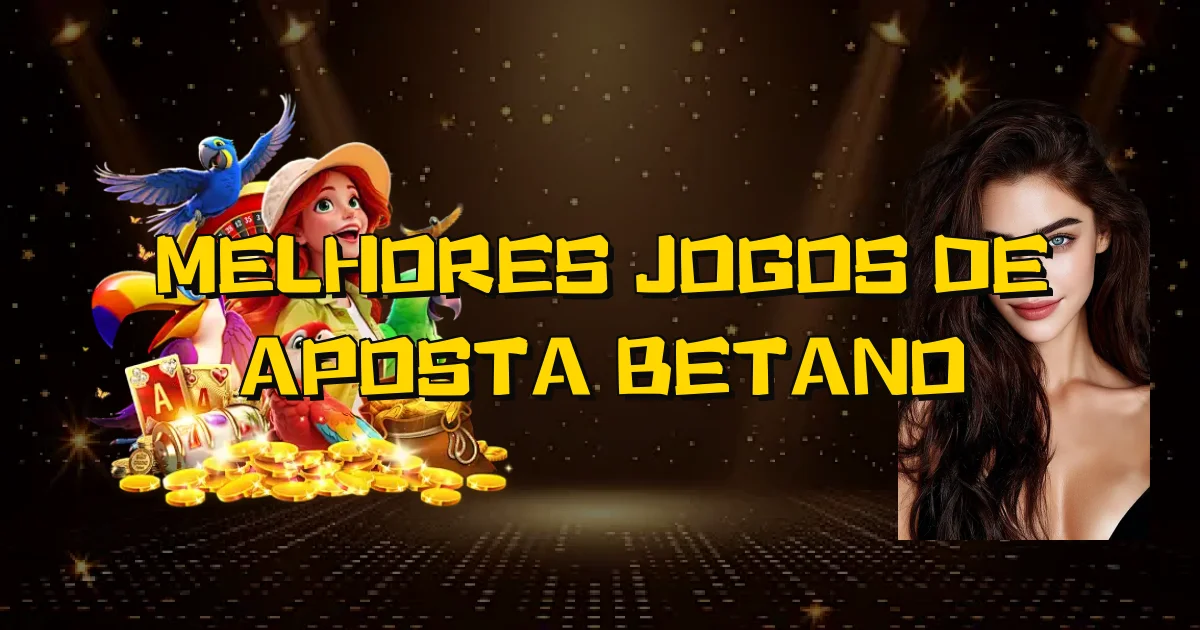 Melhores Jogos De Aposta Betano Oficial