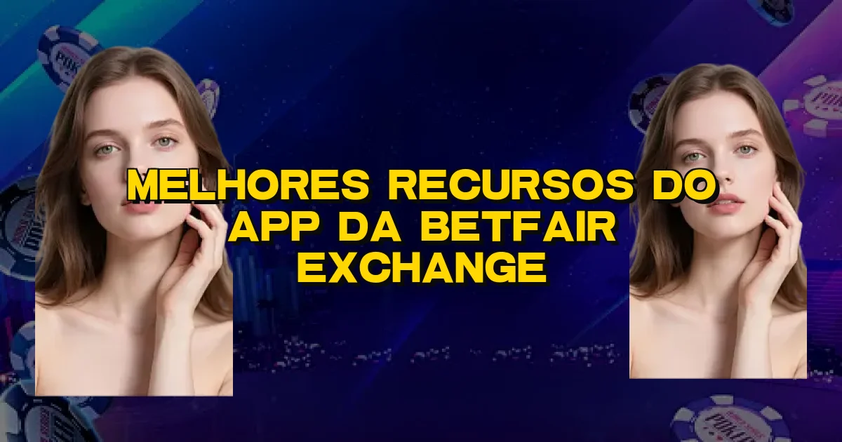 Melhores Recursos Do App Da Betfair Exchange Oficial