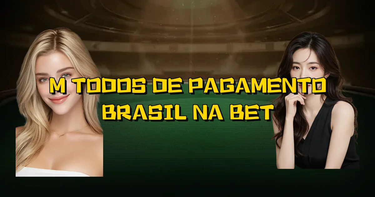 Métodos De Pagamento Brasil Na Bet Oficial
