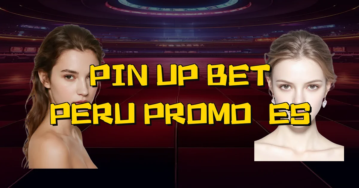 Pin Up Bet Peru Promoções Oficial