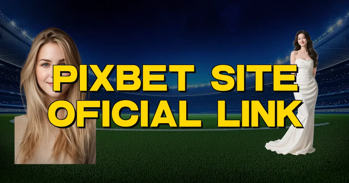 Pixbet Site Oficial Link Oficial