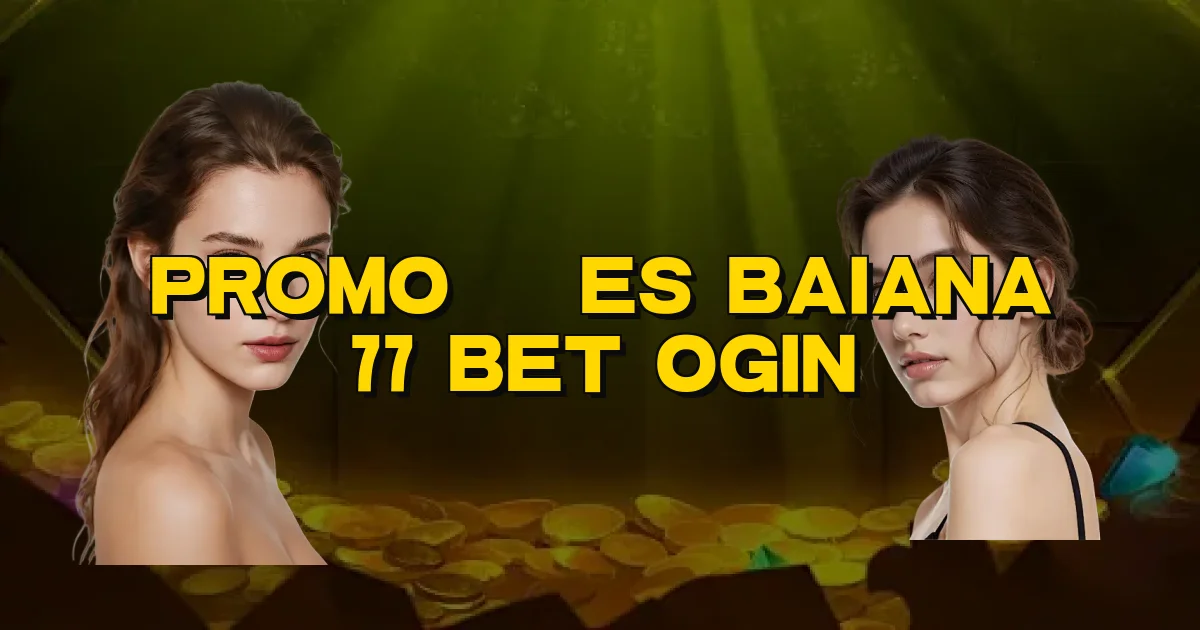 Promoções Baiana 77 Bet Ogin Oficial