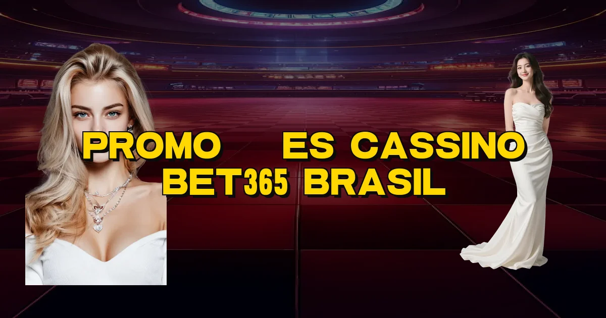 Promoções Cassino Bet365 Brasil Oficial