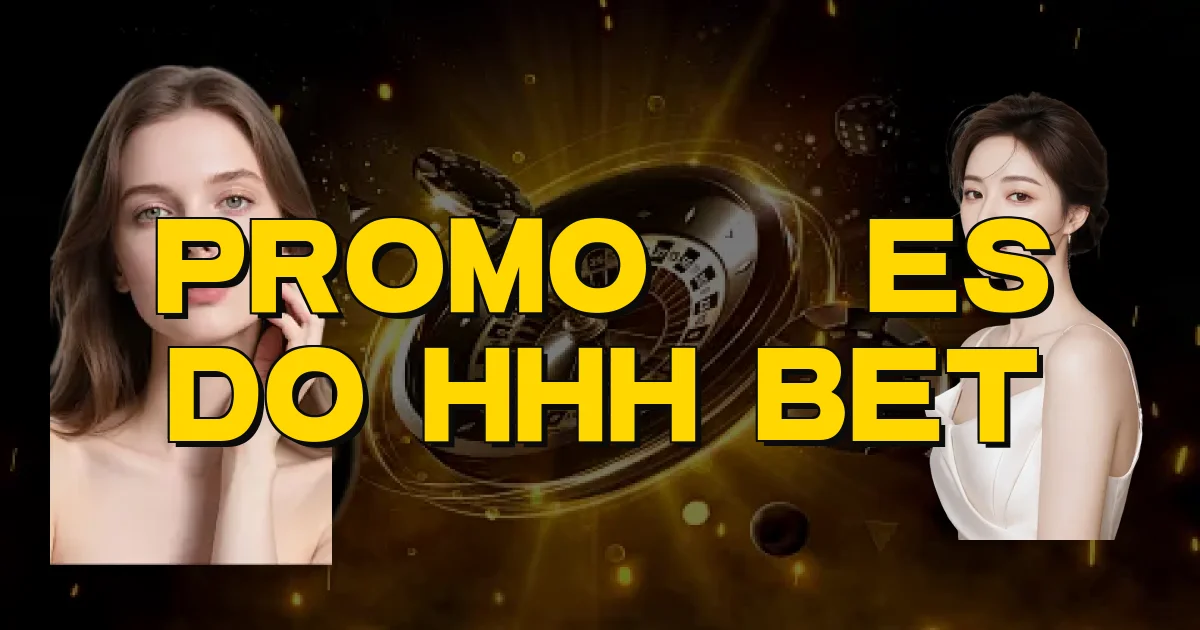 Promoções Do Hhh Bet Oficial