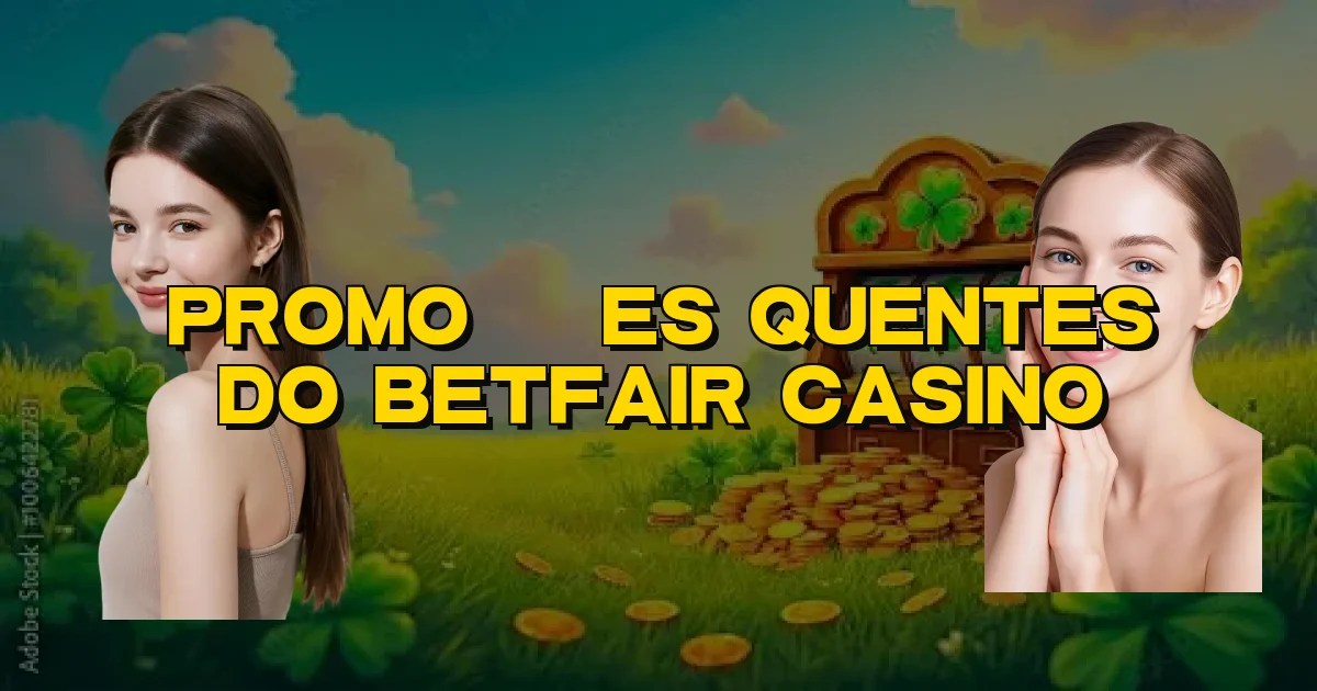 Promoções Quentes Do Betfair Casino Oficial