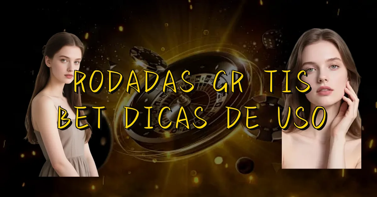 Rodadas Grátis Bet Dicas De Uso Oficial