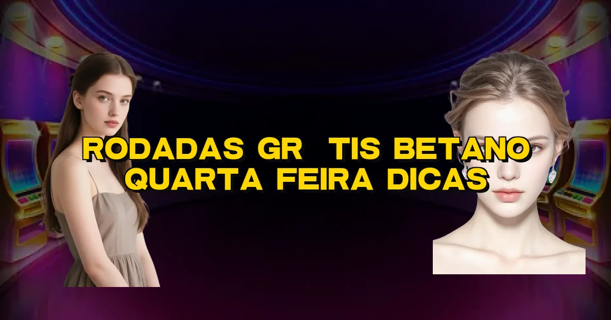 Rodadas Grátis Betano Quarta Feira Dicas Oficial