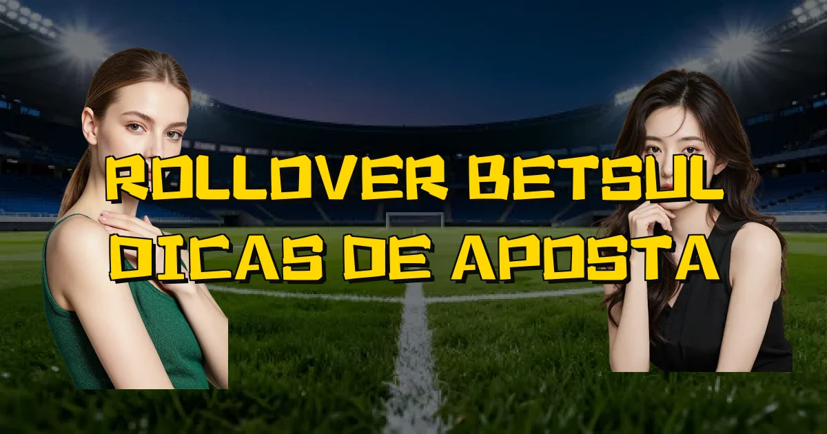 Rollover Betsul Dicas De Aposta Oficial