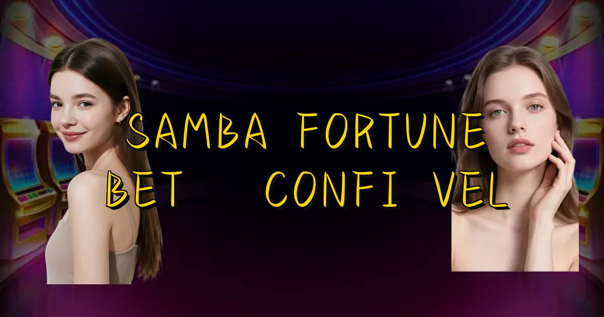 Samba Fortune Bet É Confiável Oficial