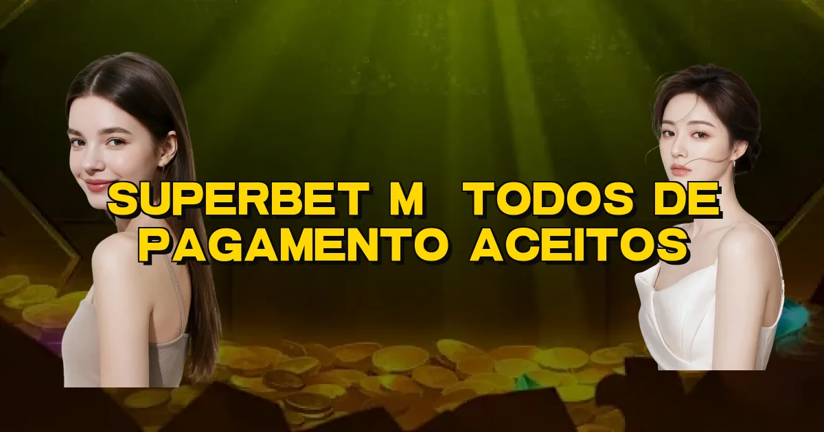 Superbet Métodos De Pagamento Aceitos Oficial