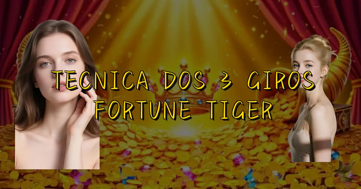 Tecnica Dos 3 Giros Fortune Tiger Oficial