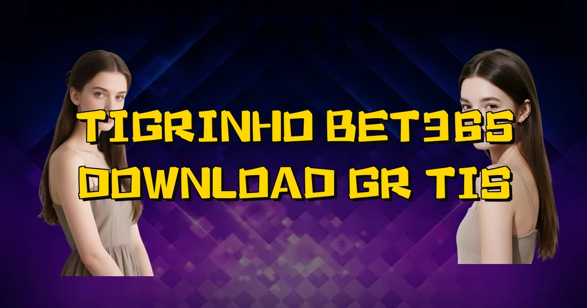 Tigrinho Bet365 Download Grátis Oficial