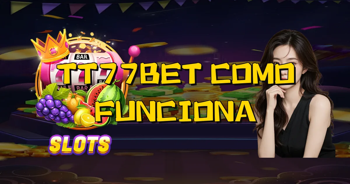 Tt77Bet Como Funciona Oficial