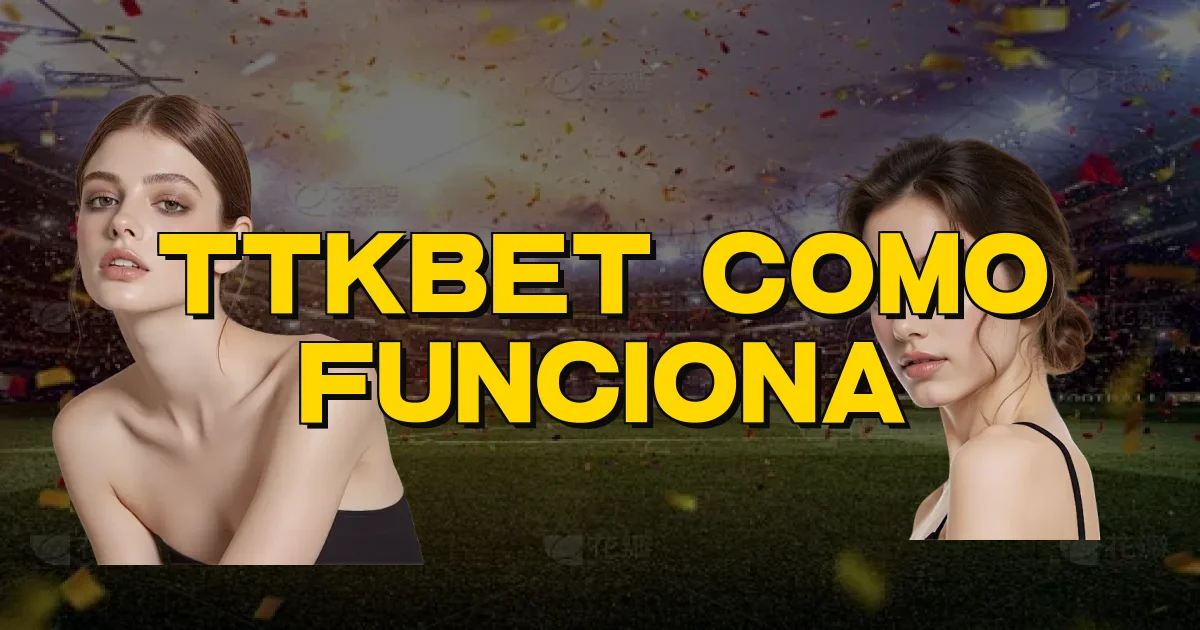Ttkbet Como Funciona Oficial
